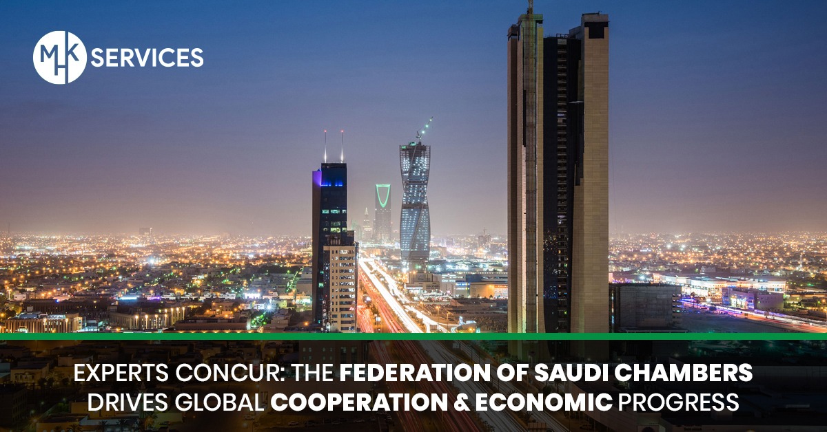 Experts Concur The Federation of Saudi Chambers Drives Global Cooperation and Economic Progress