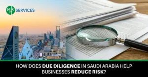 How Does Due Diligence in Saudi Arabia Help Businesses Reduce Risk