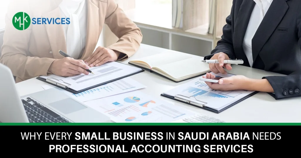 Why Every Small Business in Saudi Arabia Needs Professional Accounting Services